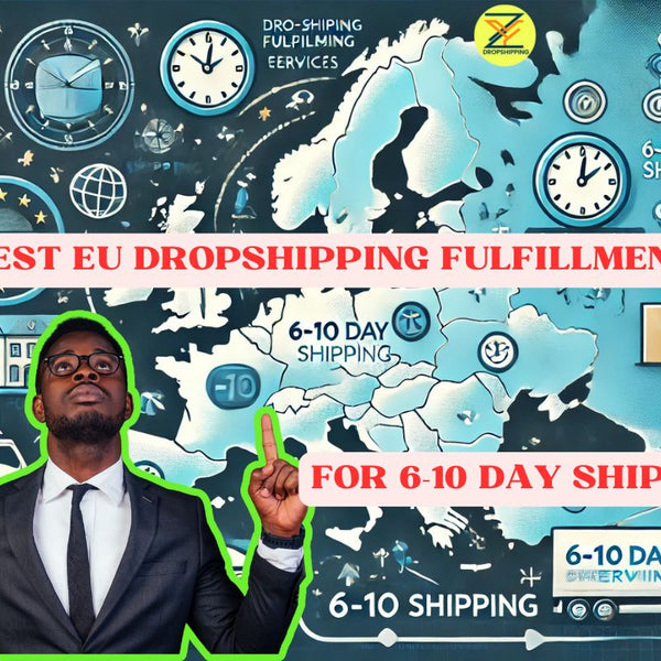 How to Choose the Best EU Dropshipping Fulfillment Services for 6-10 Day Shipping.